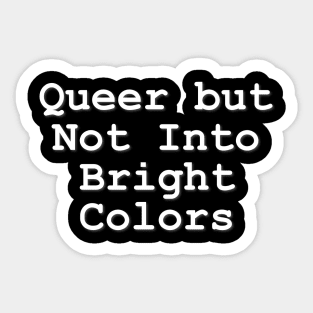 Queer but Not Into Bright Colors Sticker